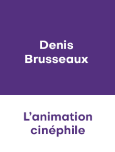 DENIS BRUSSEAUX – L’ANIMATION CINEPHILE