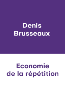 DENIS BRUSSEAUX – ECONOMIE DE LA REPETITION