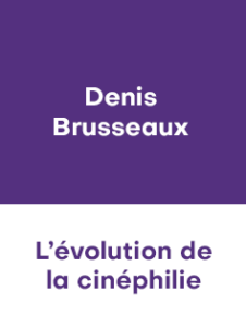 DENIS BRUSSEAUX – EVOLUTION DE LA CINEPHILIE