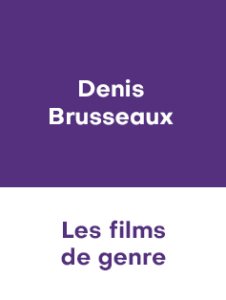 DENIS BRUSSEAUX – LES FILMS DE GENRE