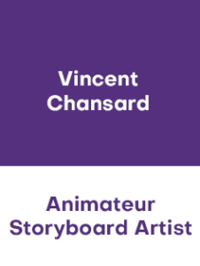 VINCENT CHANSARD – Animateur & Storyboard artist