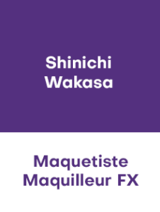 SHINICHI WAKASA – Artiste Maquettiste / Maquilleur d’Effets Spéciaux