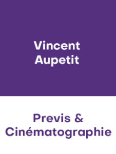 VINCENT AUPETIT (FrameStore) – PREVIS & CINEMATOGRAPHIE