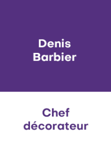 DENIS BARBIER – CHEF DECORATEUR