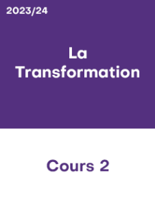 2023/24 – Cours 2 – La Transformation