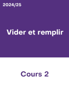 2024/25 – Cours 2 – Vider et remplir