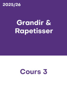 2025/26 – Cours 3 – Grandir & Rapetisser